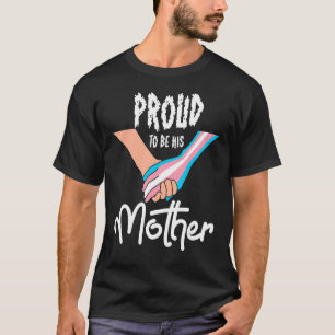 Transgender Mum Proud To Be His Mother Pride Mum T T-Shirt