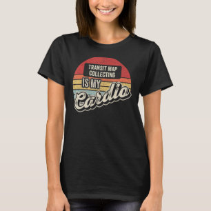 Transit Map Collecting Is My Cardio Vintage Retro T-Shirt
