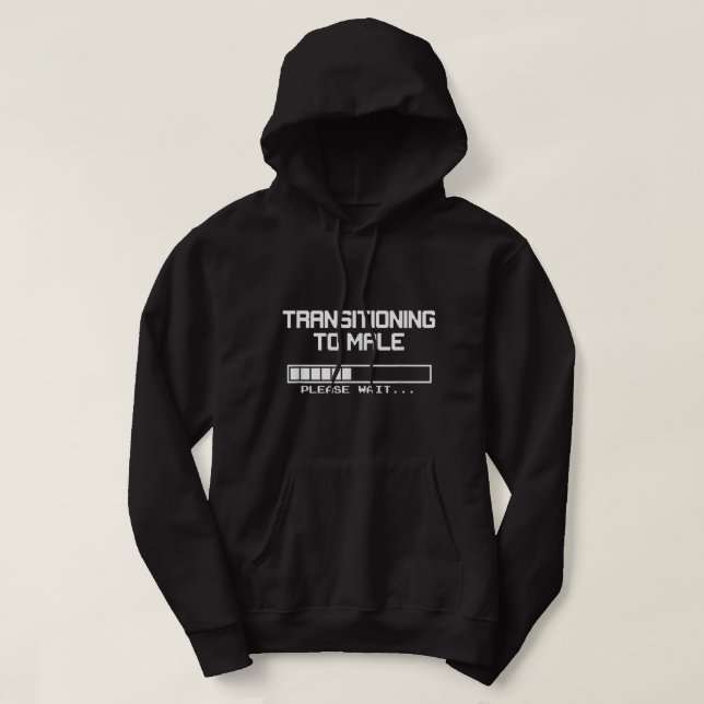 Transitioning to Male, Please Wait FTM Trans  Hoodie (Design Front)