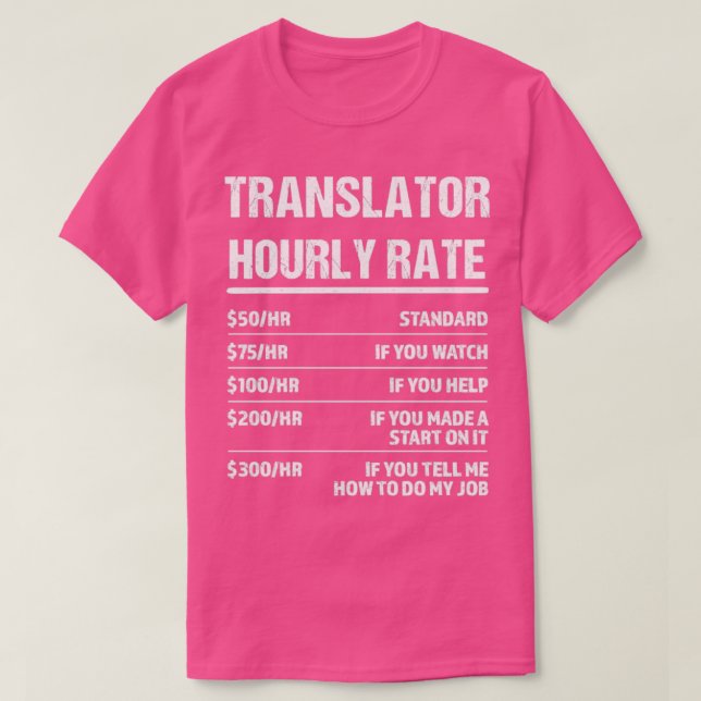 Translator Hourly Rate Funny Birthday Gift T-Shirt (Design Front)
