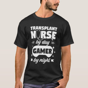 Transplant Nurse By Day Gamer By Night Registered T-Shirt