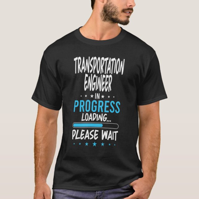 Transportation Engineer in Progress T-Shirt (Front)