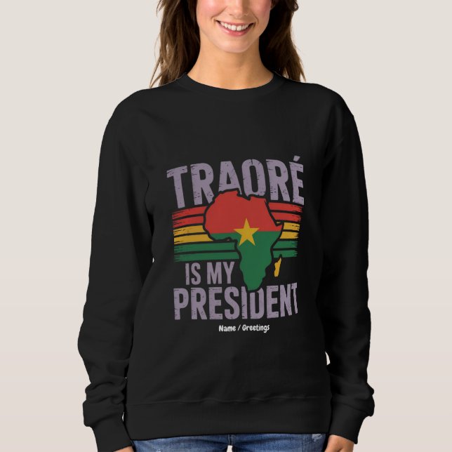 Traore Is My President Burkina Faso Show Pride Sweatshirt (Front)