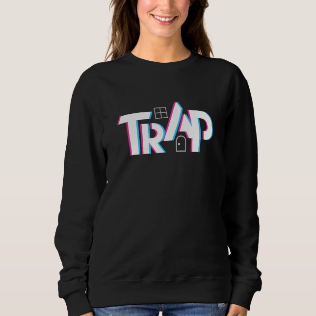 Trap House EDM Rave Techno Electronic Dance Music  Sweatshirt (Front)