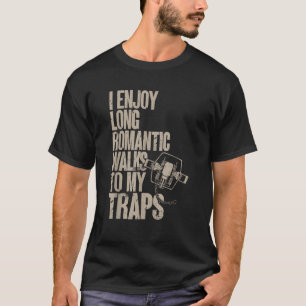 Trap Hunting Trapper I Enjoy Long Romantic Walks T T-Shirt