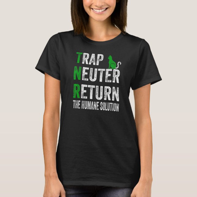 Trap Neuter Return The Humane Solution   T-Shirt (Front)