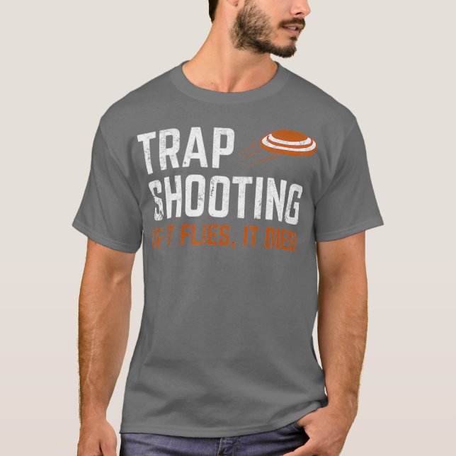 Trap Shooting - If It Flies It Dies T-Shirt (Front)