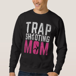 Trap Shooting Mom  Sports Shooting & Clay Pigeon S Sweatshirt