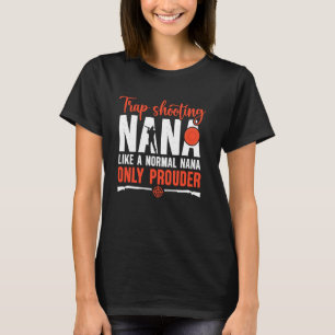 Trap Shooting Nana Prouder Trap Shooting Nana Gran T-Shirt