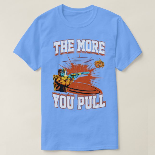 Trap Shooting The More You Pull T-Shirt (Design Front)