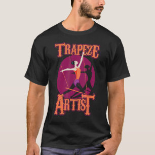 Trapeze Artist Performer Acrobatics Circus T-Shirt