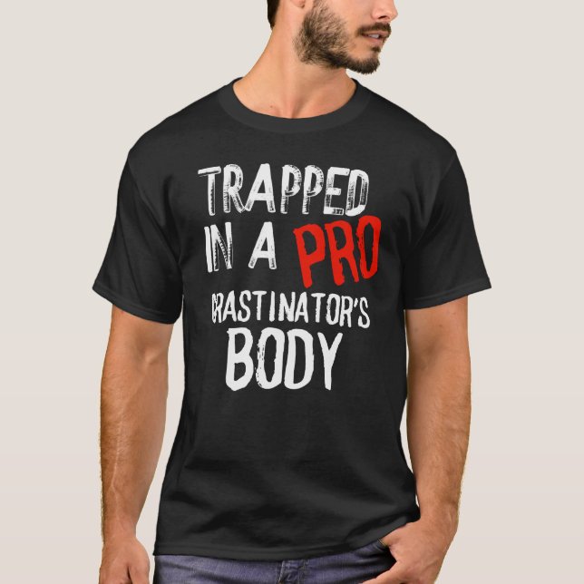 Trapped in  proCRASTINATOR'S BODY T-SHIRT MERCH (Front)