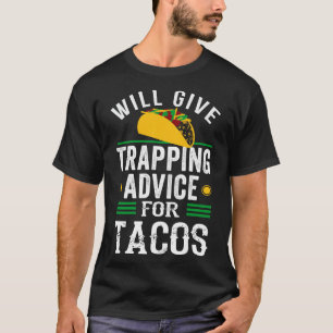 Trapping Advice For Tacos Trapper Trap Hunting T-Shirt