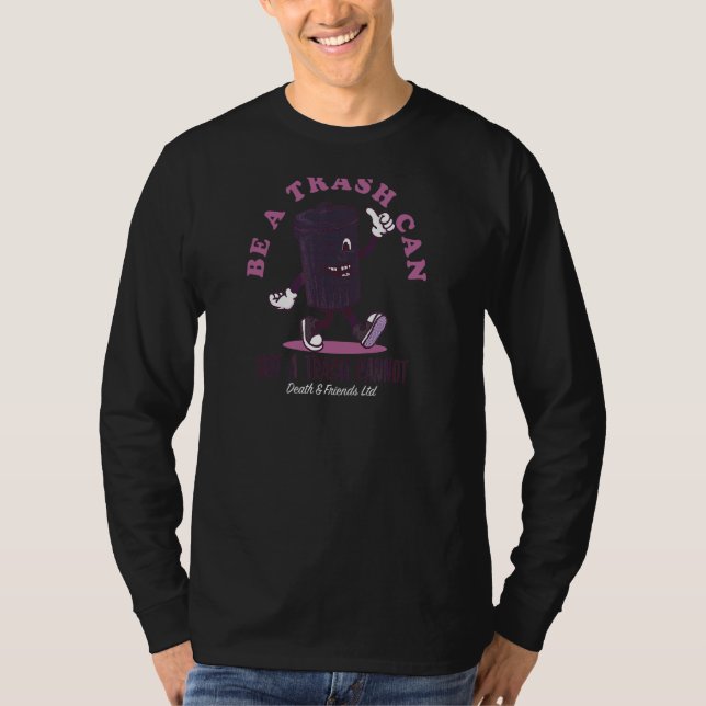 Trash Can  Be A Trash Can Not A Trash Cannot Garba T-Shirt (Front)