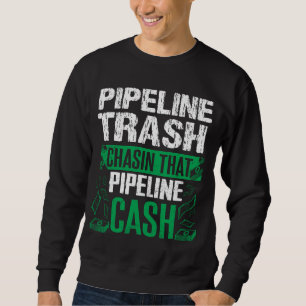 Trash Cash Pipeliner Welder Welding Pipeline Gift Sweatshirt