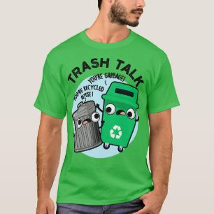 Trash Talk Funny Garbage Bin Pun 1 T-Shirt