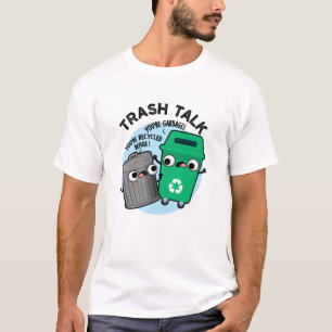 Trash Talk Funny Garbage Bin Pun  T-Shirt