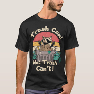 Trash Vintage Talker Trash Can Not Trash Can't T-Shirt