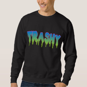 Trashy? Sweatshirt