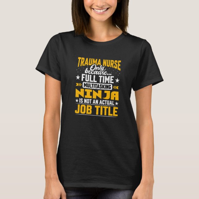Trauma Caregiver  Trauma Nurse Job Title T-Shirt (Front)