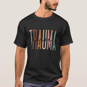 Trauma Nurse Psychiatric Nurse Emergency Trauma Nu T-Shirt