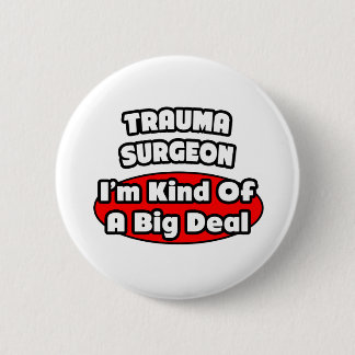 Trauma Surgeon...Big Deal 6 Cm Round Badge
