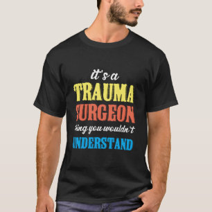 Trauma Surgeon Thing Emergency Room Traumatology T-Shirt