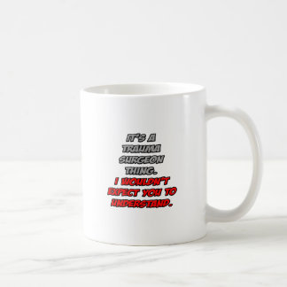 Trauma Surgeon .. You Wouldn't Understand Coffee Mug