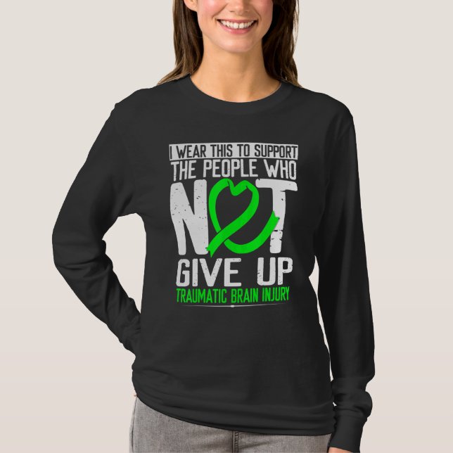 Traumatic Brain Injury Awareness Not Give Up Green T-Shirt (Front)
