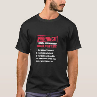 Traumatic Brain Injury Warning I Have A Brain Inju T-Shirt