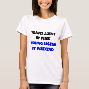 Travel Agent by Week Fishing Legend By Weekend T-Shirt