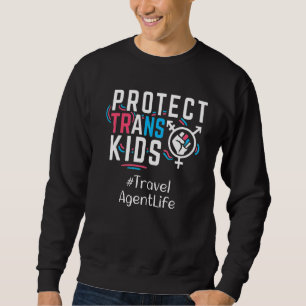 Travel Agent Protect Trans Kids Transgender Lgbt P Sweatshirt