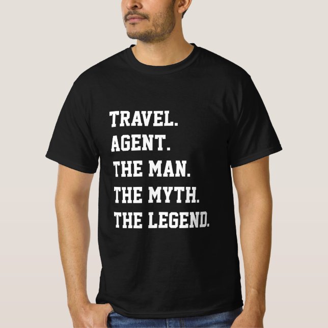 Travel Agent The Man The Myth The Legend   T-Shirt (Front)