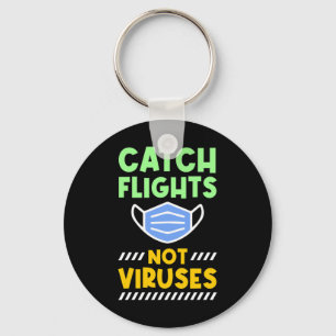 Travel - Catch Flights Not Viruses  Key Ring