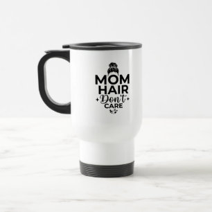 Travel Commuter Mug Care Hair Don't Quote Coffee T