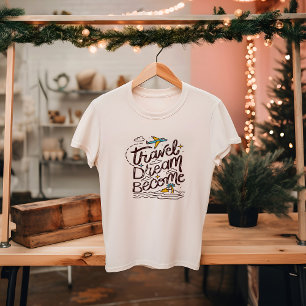 TRAVEL DREAM BECOME   TOURISM, outdoor  T-Shirt