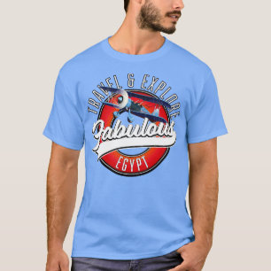 travel explore fabulous Egypt T-Shirt