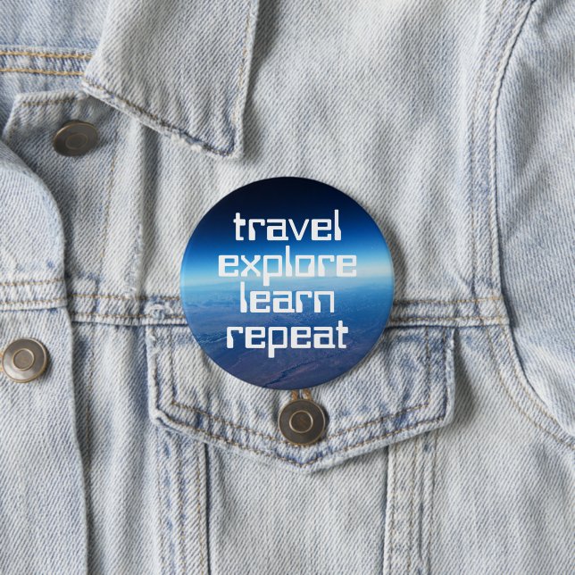 Travel Explore Learn Repeat Motivational Button (In Situ)