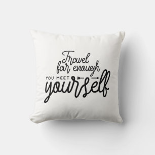Travel Far Enough You Meet Yourself Cushion
