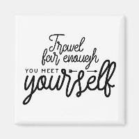 Travel Far Enough You Meet Yourself