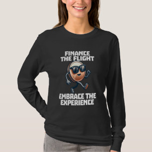 Travel Hack Finance The Flight Embrace The Experie T-Shirt