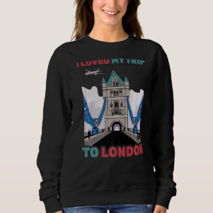 Travel I Loved My Trip To London Aeroplane Tour Sweatshirt