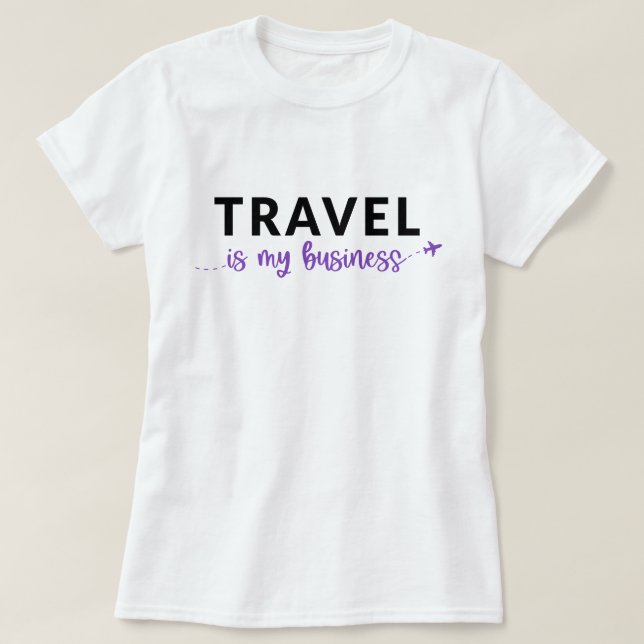 Travel Is My Business T-Shirt (Design Front)