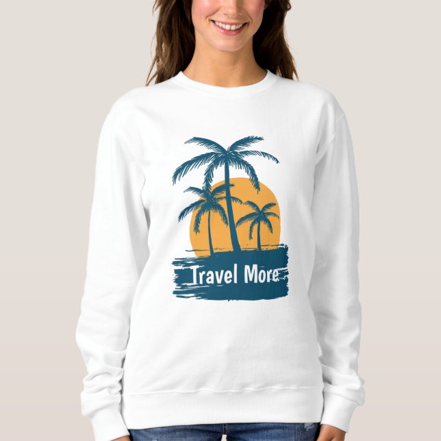 Travel More Sweatshirt (Front)