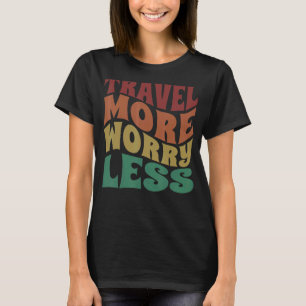 Travel More Worry Less Men Women Kids Vacation Ret T-Shirt