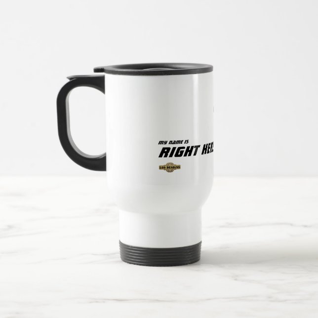 Travel mug   "My name is right here" (Left)