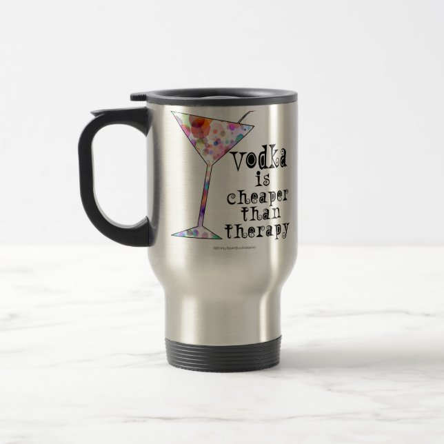 TRAVEL MUG - VODKA IS CHEAPER THAN THERAPY (Left)