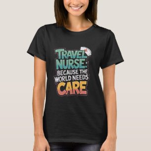 Travel Nurse and Medical TN Quote for Travelling N T-Shirt
