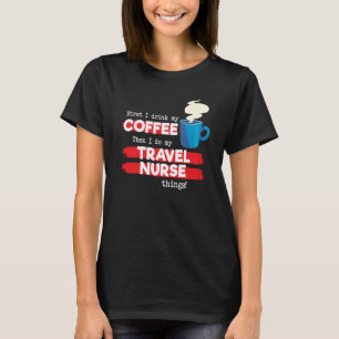 Travel Nurse & Coffee  Appreciation Saying T-Shirt