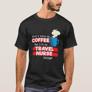 Travel Nurse & Coffee Appreciation Saying T-Shirt
